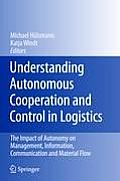 Understanding Autonomous Cooperation and Control in Logistics: The Impact of Autonomy on Management, Information, Communication and Material Flow