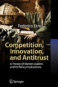 Competition, Innovation, and Antitrust: A Theory of Market Leaders and Its Policy Implications