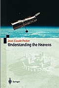Understanding the Heavens: Thirty Centuries of Astronomical Ideas from Ancient Thinking to Modern Cosmology