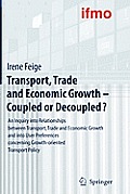 Transport, Trade and Economic Growth - Coupled or Decoupled?: An Inquiry Into Relationships Between Transport, Trade and Economic Growth and Into User