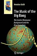 The Music of the Big Bang: The Cosmic Microwave Background and the New Cosmology