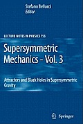 Supersymmetric Mechanics - Vol. 3: Attractors and Black Holes in Supersymmetric Gravity