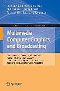 Multimedia, Computer Graphics and Broadcasting: First International Conference, Mulgrab 2009, Held as Part of the Furture Generation Information Techn