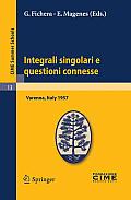 Integrali Singolari E Loro Applicazioni Lectures Given at the Centro Internazionale Matematico Estivo C I M E Held in Varenna Como Italy June