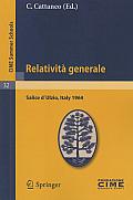 Relativita Generale Lectures Given at the Centro Internazionale Matematico Estivo C I M E Held in Salice Daulzio Torino Italy July