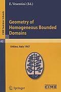 Geometry of Homogeneous Bounded Domains Lectures Given at the Centro Internazionale Matematico Estivo C I M E Held in Urbino Pesaro Italy July 1967