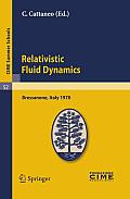 Relativistic Fluid Dynamics Lectures Given at the Centro Internazionale Matematico Estivo C I M E Held in Bressanone Bolzano Italy June 7 1