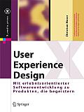 User Experience Design: Mit Erlebniszentrierter Softwareentwicklung Zu Produkten, Die Begeistern