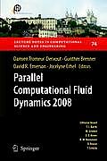 Parallel Computational Fluid Dynamics 2008: Parallel Numerical Methods, Software Development and Applications