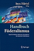 Handbuch F?deralismus - F?deralismus ALS Demokratische Rechtsordnung Und Rechtskultur in Deutschland, Europa Und Der Welt: Band II: Probleme, Reformen