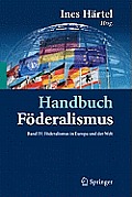 Handbuch F?deralismus - F?deralismus ALS Demokratische Rechtsordnung Und Rechtskultur in Deutschland, Europa Und Der Welt: Band IV: F?deralismus in Eu