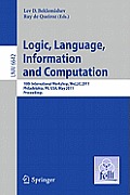 Logic, Language, Information, and Computation: 18th International Workshop, Wollic 2011, Philadelphia, Pa, Usa, May 18-20, Proceedings