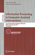 Information Processing in Computer-Assisted Interventions: Second International Conference, Ipcai 2011, Berlin, Germany, June 22, 2011 Proceedings