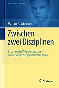 Zwischen Zwei Disziplinen: B. L. Van Der Waerden Und Die Entwicklung Der Quantenmechanik