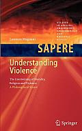 Understanding Violence: The Intertwining of Morality, Religion and Violence: A Philosophical Stance