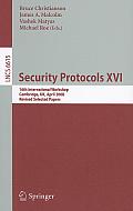 Security Protocols XVI: 16th International Workshop, Cambridge, Uk, April 16-18, 2008. Revised Selected Papers