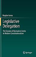Legislative Delegation: The Erosion of Normative Limits in Modern Constitutionalism
