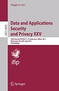 Data and Applications Security and Privacy XXV: 25th Annual Ifip Wg 11.3 Conference, Dbsec 2011, Richmond, Va, Usa, July 11-13, 2011, Proceedings