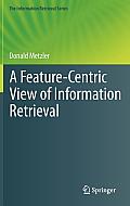Feature Centric View of Information Retrieval