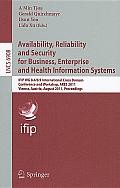Availability, Reliability and Security for Business, Enterprise and Health Information Systems: Ifip Wg 8.4/8.9 International Cross Domain Conference