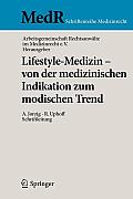Lifestyle-Medizin - Von Der Medizinischen Indikation Zum Modischen Trend: 22. K?lner Symposium Der Arbeitsgemeinschaft Rechtsanw?lte Im Medizinrecht E