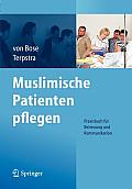 Muslimische Patienten Pflegen: Praxisbuch F?r Betreuung Und Kommunikation
