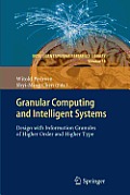 Granular Computing and Intelligent Systems: Design with Information Granules of Higher Order and Higher Type