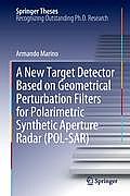 A New Target Detector Based on Geometrical Perturbation Filters for Polarimetric Synthetic Aperture Radar (Pol-Sar)
