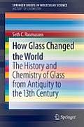 How Glass Changed the World: The History and Chemistry of Glass from Antiquity to the 13th Century