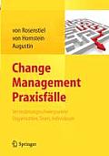 Change Management Praxisf?lle: Ver?nderungsschwerpunkte Organisation, Team, Individuum