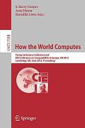 How the World Computes: Turing Centenary Conference and 8th Conference on Computability in Europe, Cie 2012, Cambridge, Uk, June 18-23, 2012,