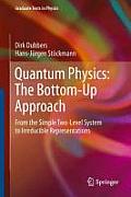 Quantum Physics: The Bottom-Up Approach: From the Simple Two-Level System to Irreducible Representations
