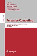 Pervasive Computing: 10th International Conference, Pervasive 2012, Newcastle, Uk, June 18-22, 2012. Proceedings