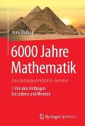 6000 Jahre Mathematik: Eine Kulturgeschichtliche Zeitreise - 1. Von Den Anf?ngen Bis Leibniz Und Newton