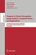 Progress in Pattern Recognition, Image Analysis, Computer Vision, and Applications: 17th Iberoamerican Congress, Ciarp 2012, Buenos Aires, Argentina,