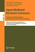 Agent-Mediated Electronic Commerce. Designing Trading Strategies and Mechanisms for Electronic Markets: Amec 2010, Toronto, On, Canada, May 10, 2010,