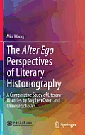 The Alter Ego Perspectives of Literary Historiography: A Comparative Study of Literary Histories by Stephen Owen and Chinese Scholars