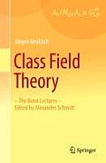 Class Field Theory: -The Bonn Lectures- Edited by Alexander Schmidt