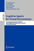 Cognitive Agents for Virtual Environments: First International Workshop, Cave 2012, Held at Aamas 2012, Valencia, Spain, June 4, 2012, Revised Selecte