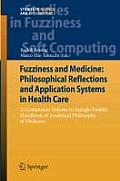Fuzziness and Medicine: Philosophical Reflections and Application Systems in Health Care: A Companion Volume to Sadegh-Zadeh's Handbook of Analytical
