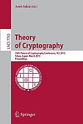 Theory of Cryptography: 10th Theory of Cryptography Conference, Tcc 2013, Tokyo, Japan, March 3-6, 2013. Proceedings