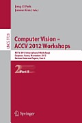 Computer Vision - Accv 2012 Workshops: Accv 2012 International Workshops, Daejeon, Korea, November 5-6, 2012. Revised Selected Papers, Part II