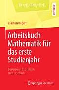 Arbeitsbuch Mathematik F?r Das Erste Studienjahr: Beweise Und L?sungen Zum Lesebuch