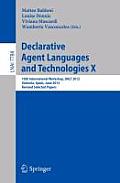 Declarative Agent Languages and Technologies X: 10th International Workshop, Dalt 2012, Valencia, Spain, June 4, 2012, Revised Selected and Invited Pa