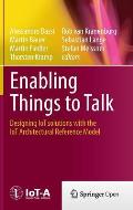 Enabling Things to Talk: Designing Iot Solutions with the Iot Architectural Reference Model