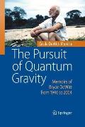 The Pursuit of Quantum Gravity: Memoirs of Bryce DeWitt from 1946 to 2004