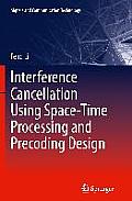 Interference Cancellation Using Space-Time Processing and Precoding Design