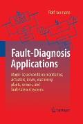 Fault-Diagnosis Applications: Model-Based Condition Monitoring: Actuators, Drives, Machinery, Plants, Sensors, and Fault-Tolerant Systems