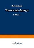 Die Elektrischen Wasserstands-Anzeiger. F?r Wasserten-Und Maschinen-Techniker, Wasserleitungs -- Ingenieure, Fabrikdirektoren, Industrielle U. S. W.