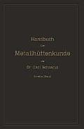 Handbuch Der Metallh?ttenkunde: Zweiter Band. Zink -- Cadmium -- Quecksilber -- Wismuth -- Zinn -- Antimon -- Arsen -- Nickel -- Kobalt -- Platin -- A